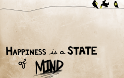 Happiness is a state of mind!