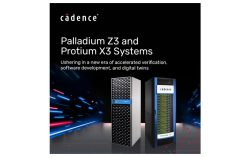 Cadence Unveils Palladium Z3 and Protium X3 Systems to Usher in a New Era of Accelerated Verification, Software Development and Digital Twins